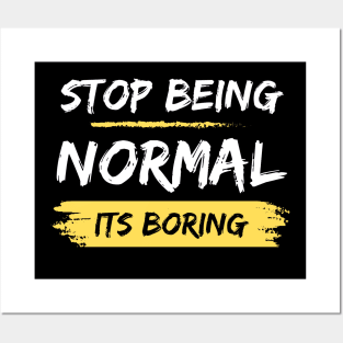 Stop Being Normal It's Boring Posters and Art